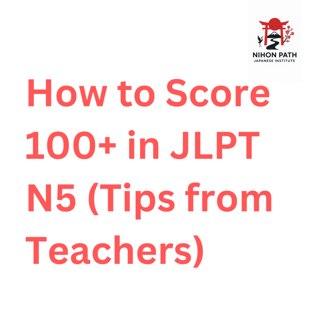 How to Score 100+ in JLPT N5 (Tips from Teachers)